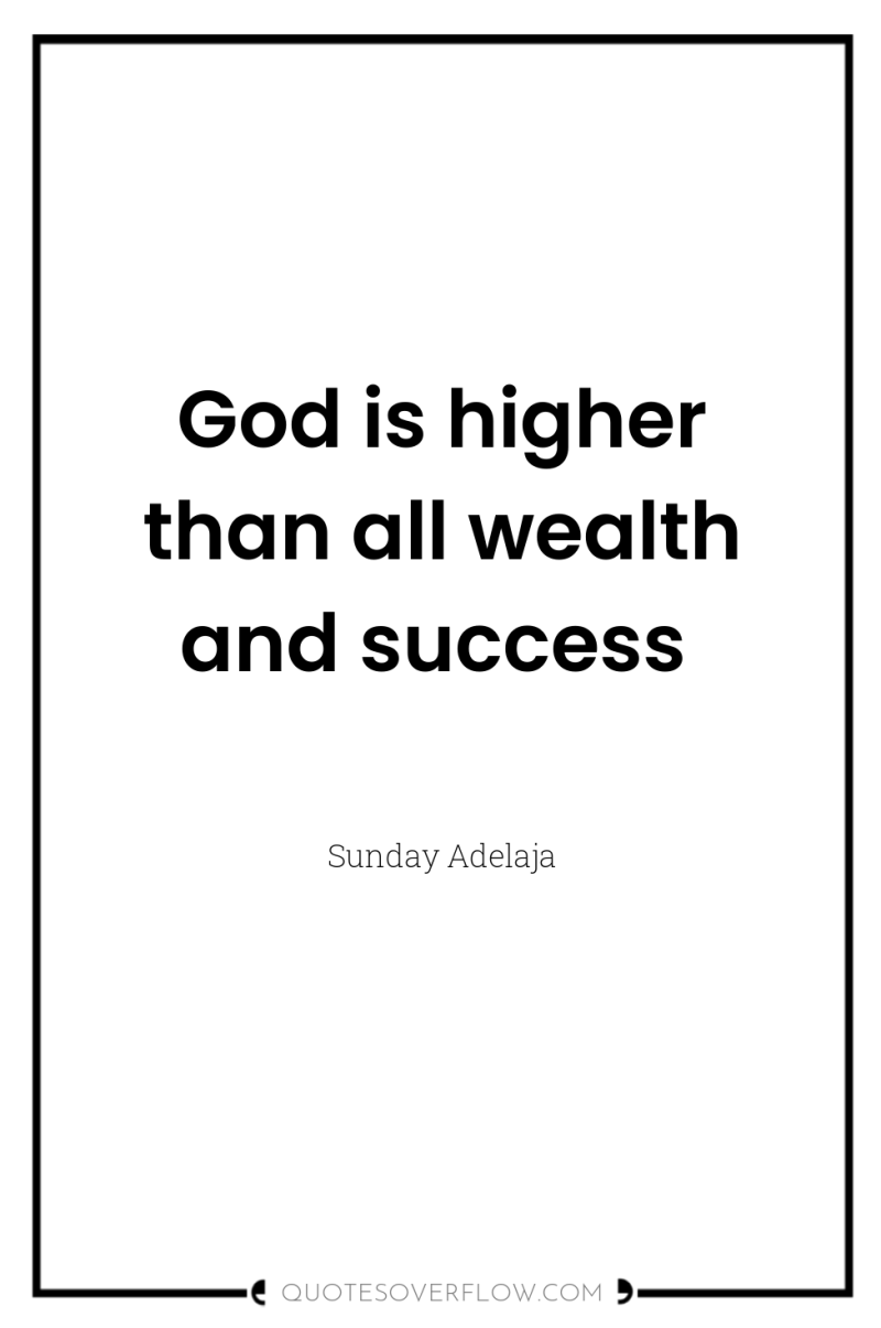God is higher than all wealth and success 