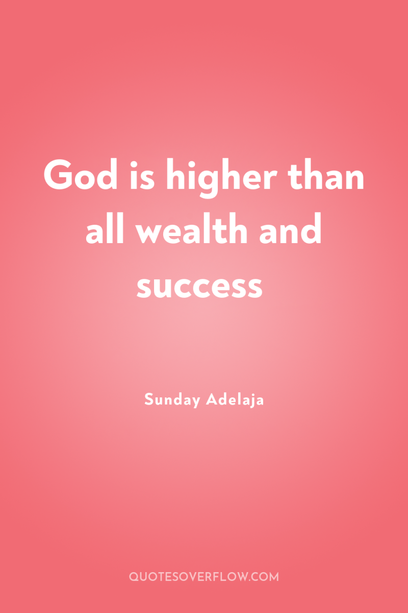God is higher than all wealth and success 