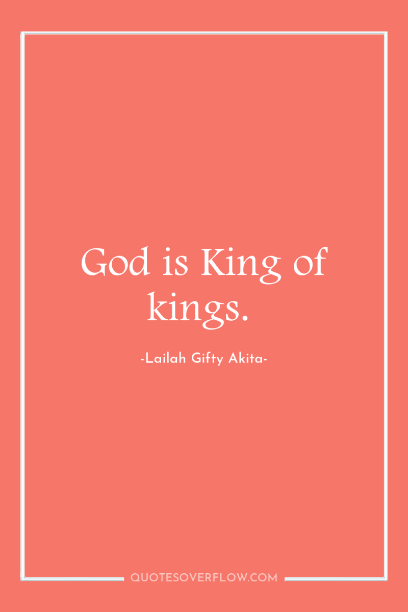 God is King of kings. 