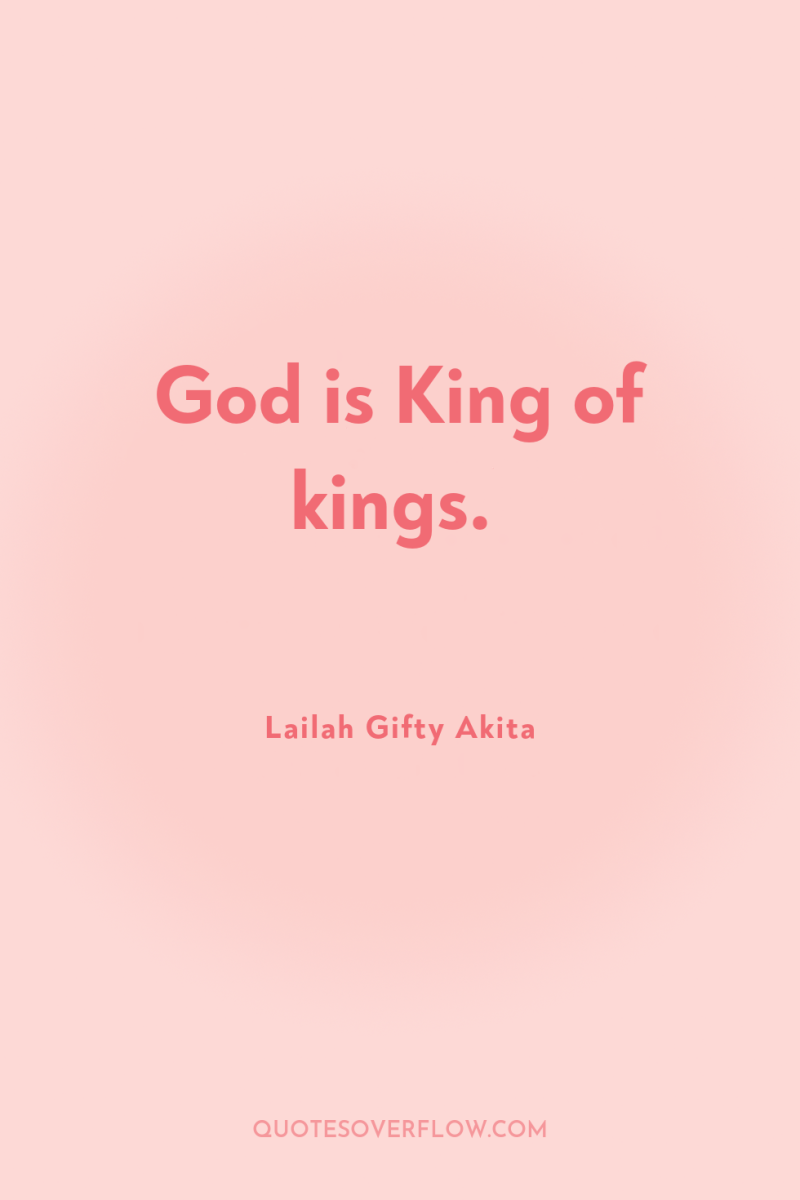 God is King of kings. 