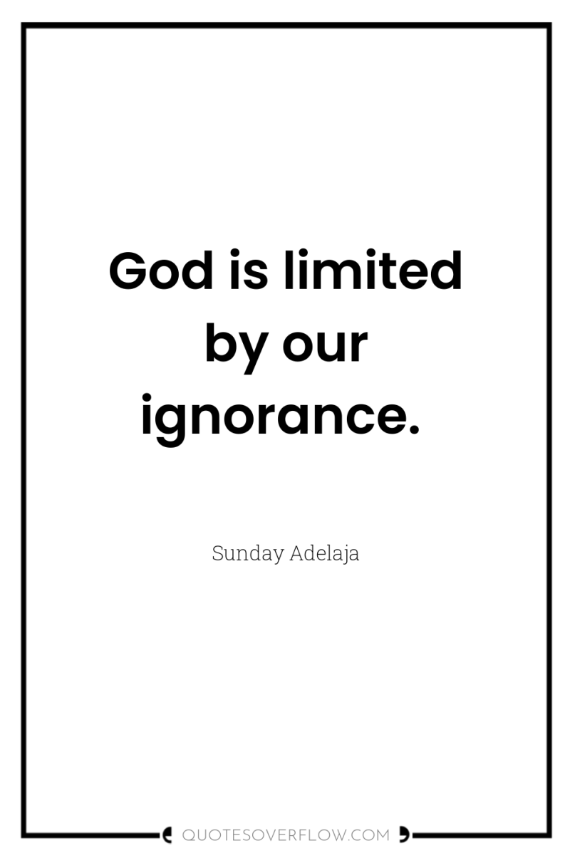 God is limited by our ignorance. 