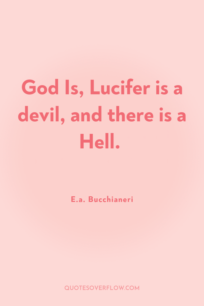 God Is, Lucifer is a devil, and there is a...