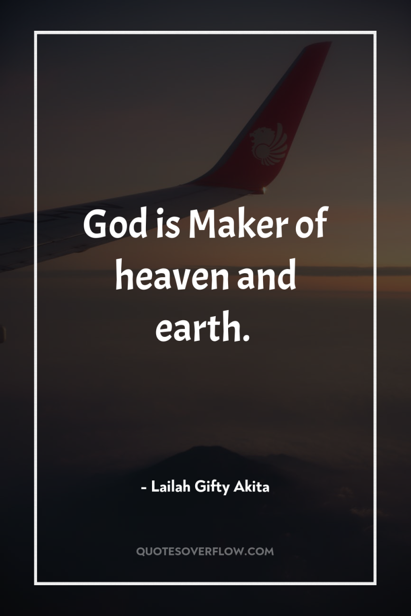 God is Maker of heaven and earth. 