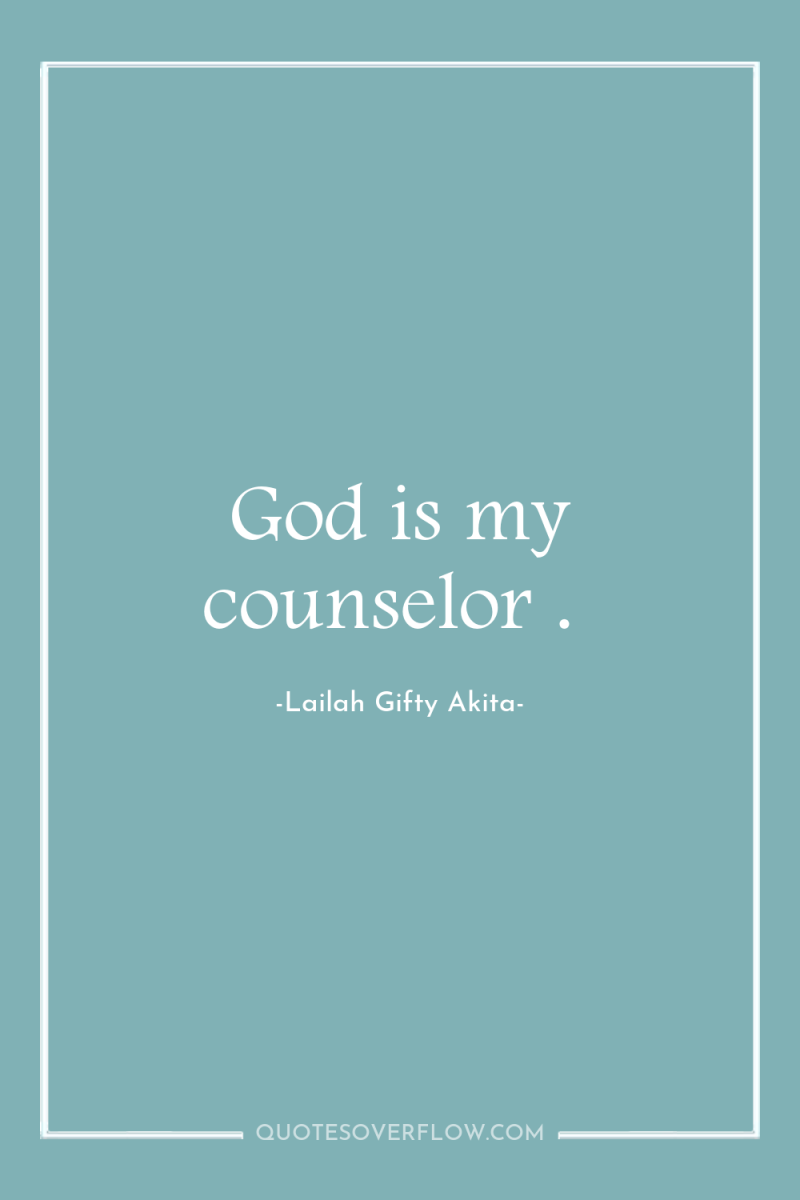 God is my counselor . 
