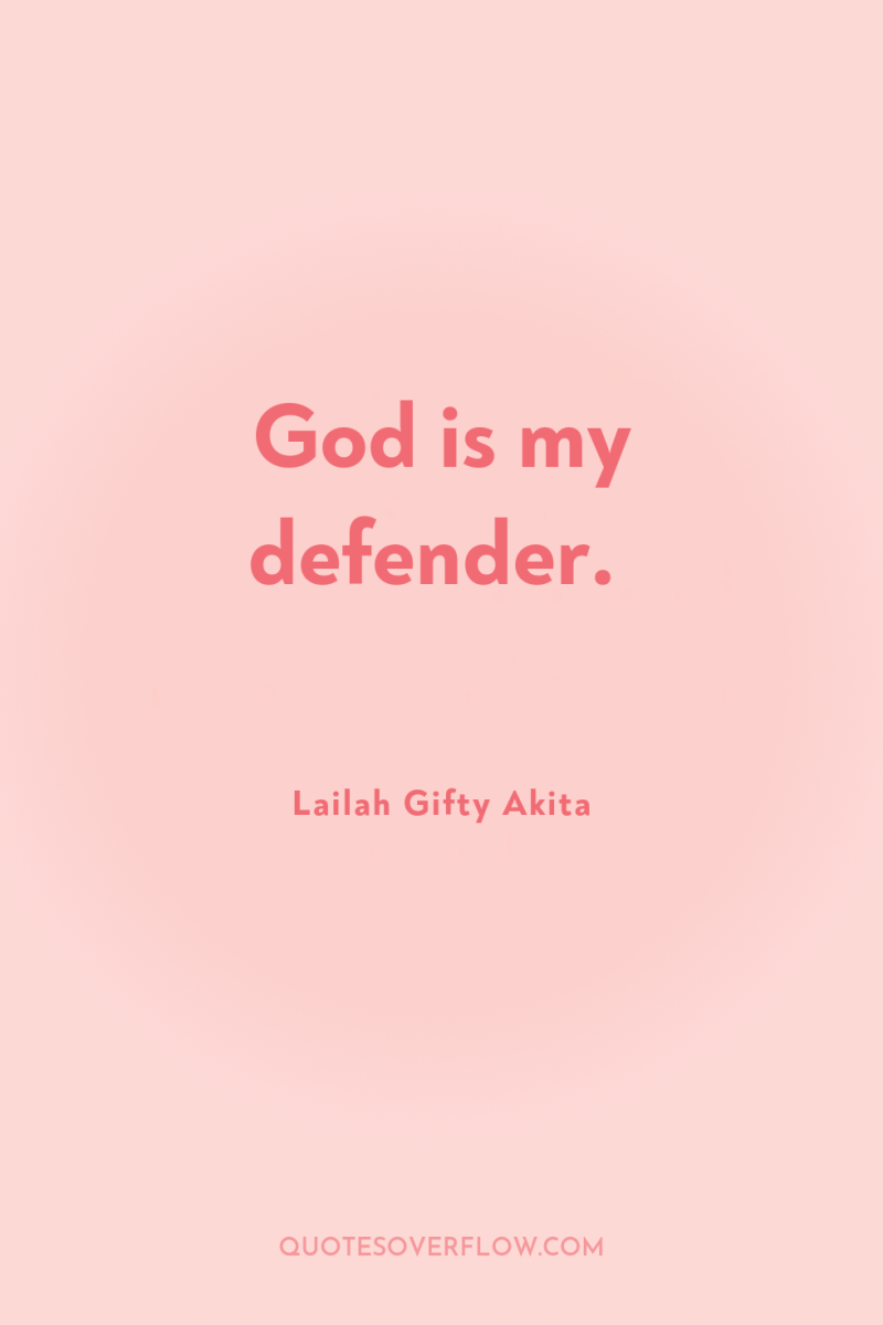 God is my defender. 
