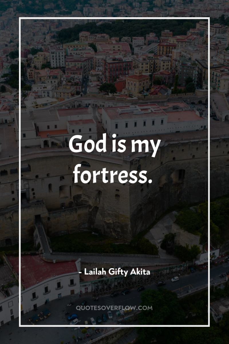 God is my fortress. 