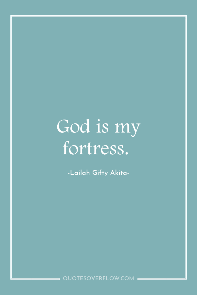 God is my fortress. 