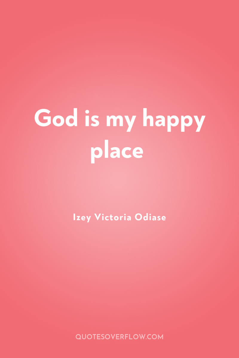 God is my happy place 