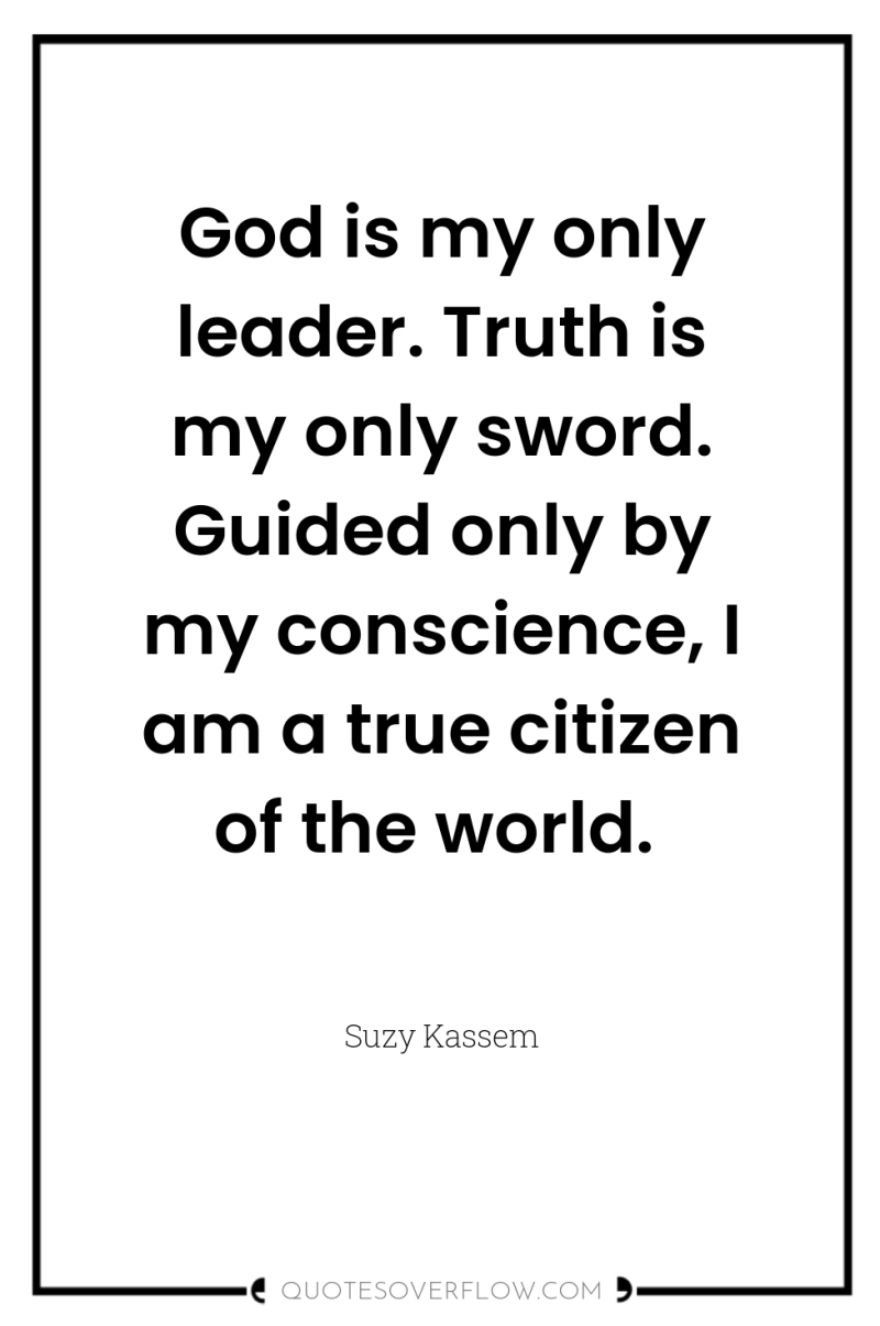 God is my only leader. Truth is my only sword....