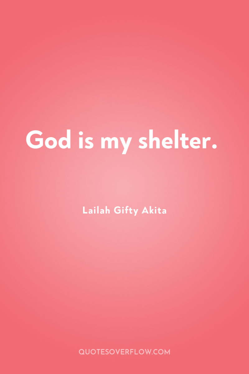 God is my shelter. 