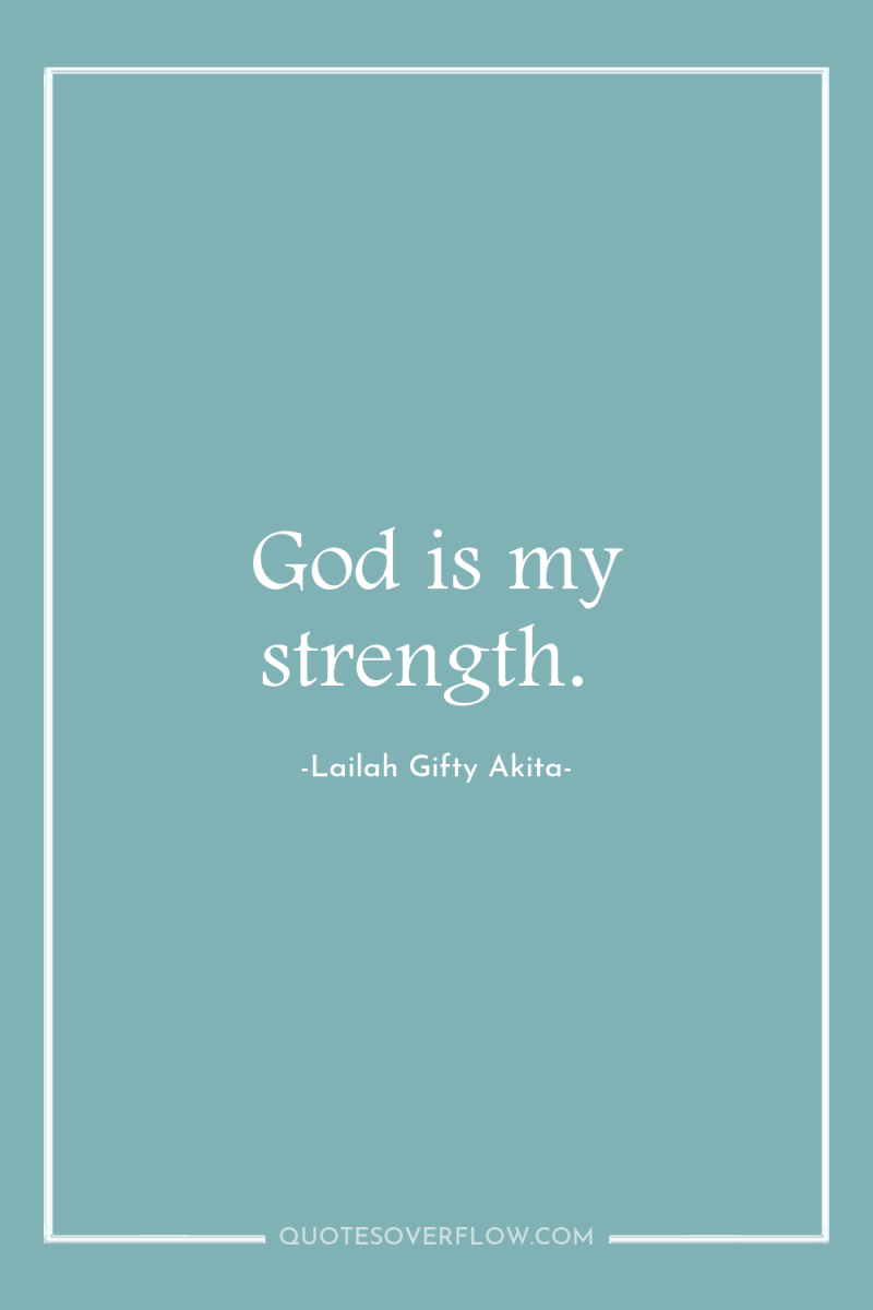 God is my strength. 