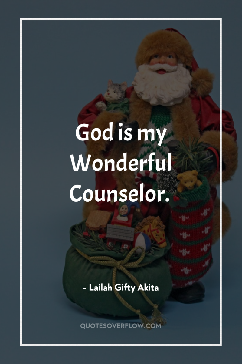 God is my Wonderful Counselor. 