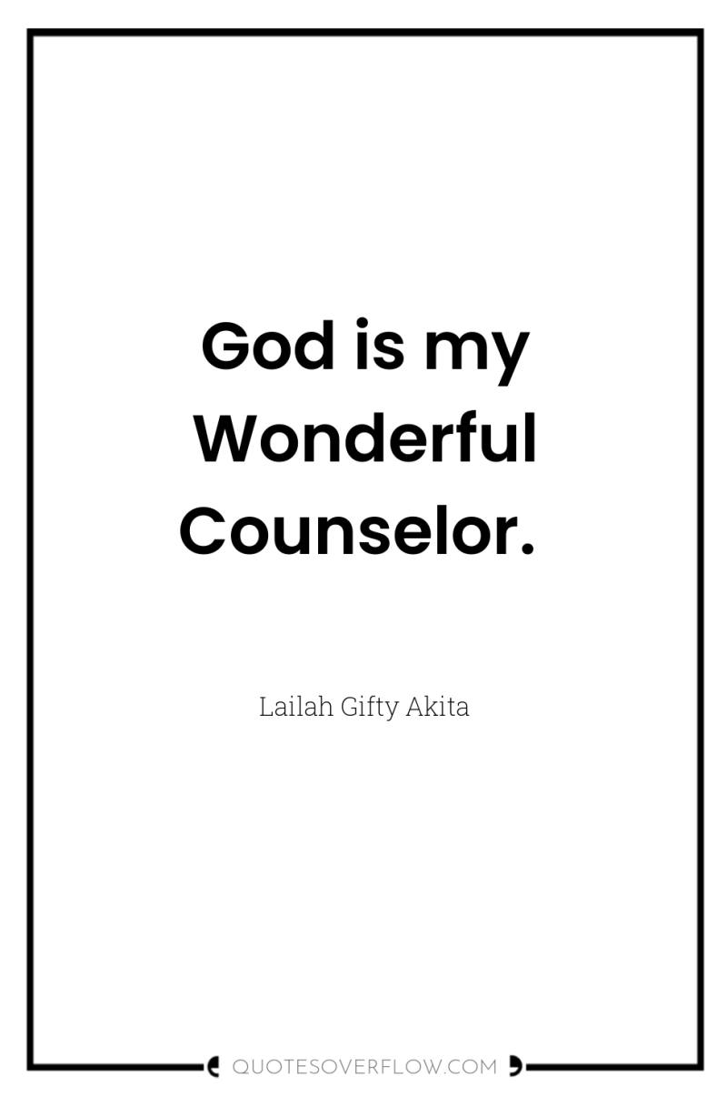 God is my Wonderful Counselor. 