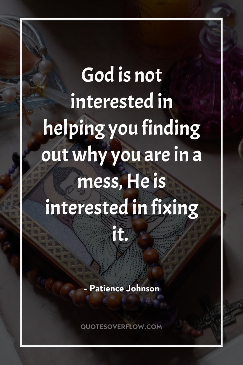 God is not interested in helping you finding out why...