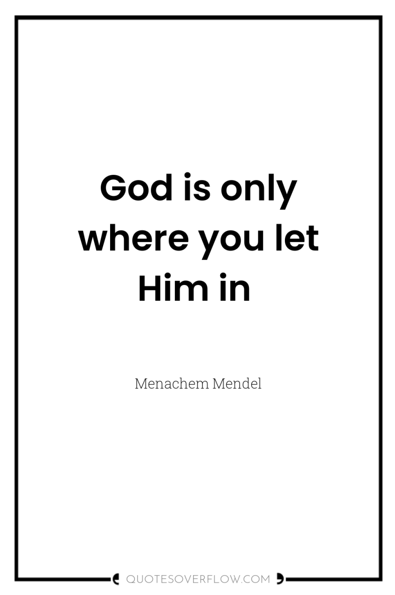 God is only where you let Him in 