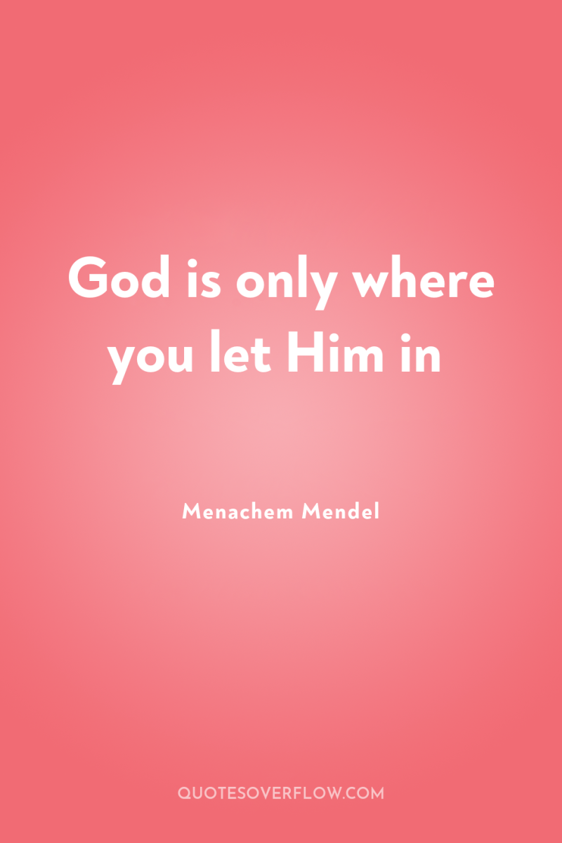 God is only where you let Him in 