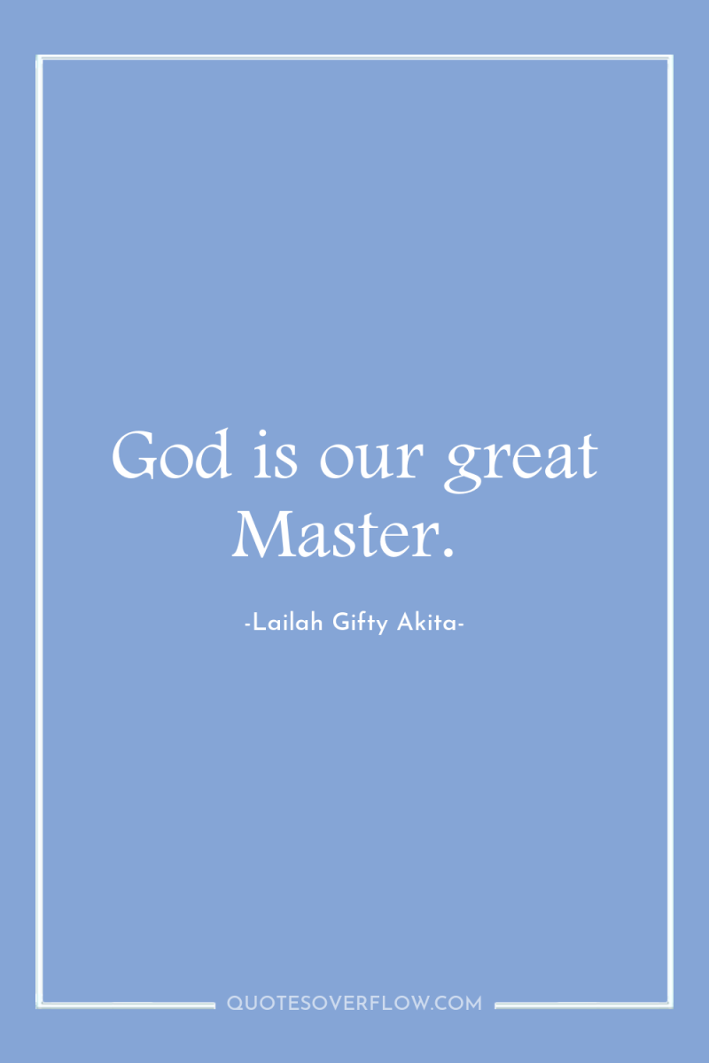 God is our great Master. 