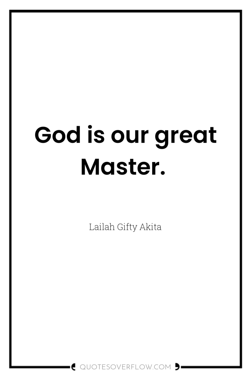 God is our great Master. 