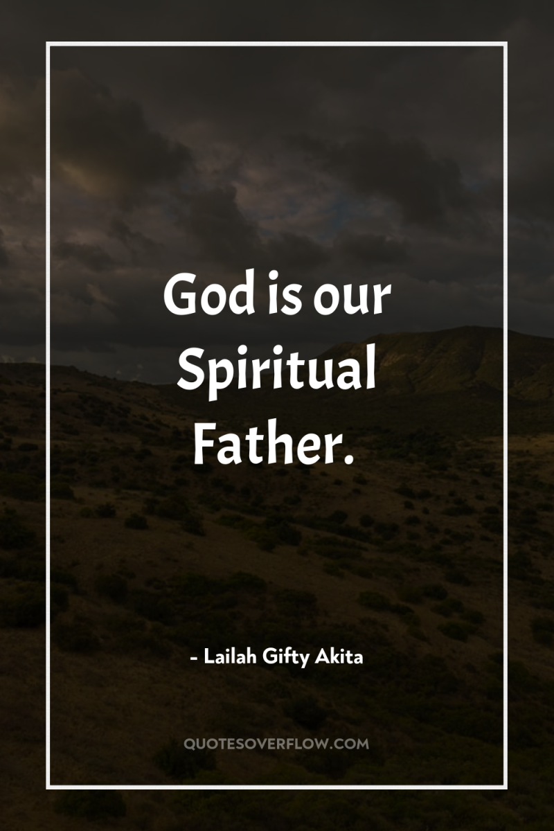 God is our Spiritual Father. 