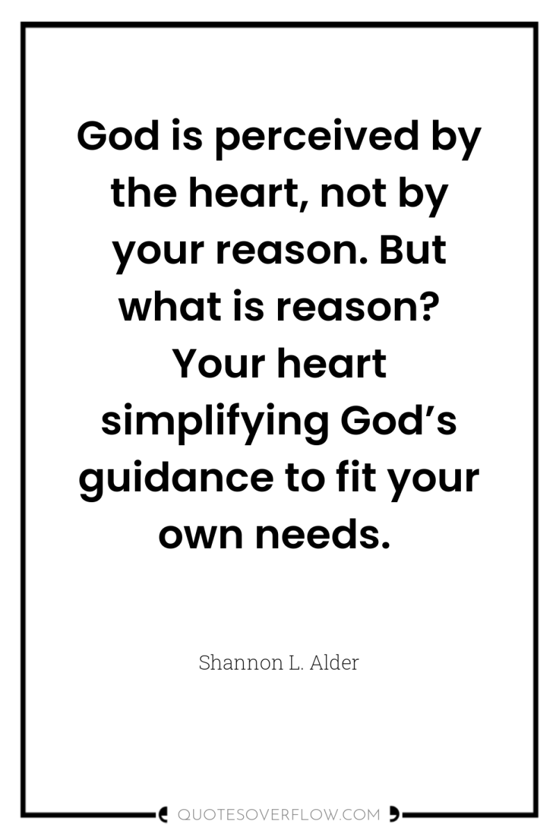 God is perceived by the heart, not by your reason....