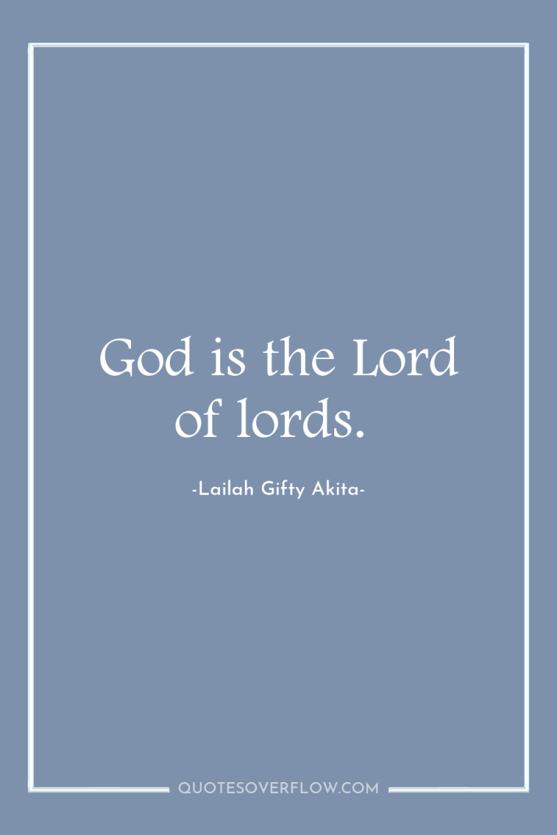 God is the Lord of lords. 