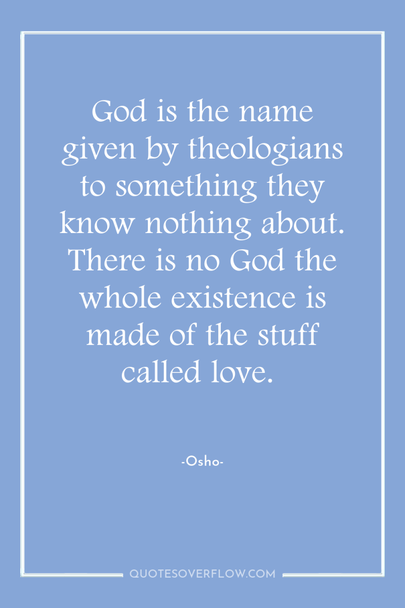 God is the name given by theologians to something they...