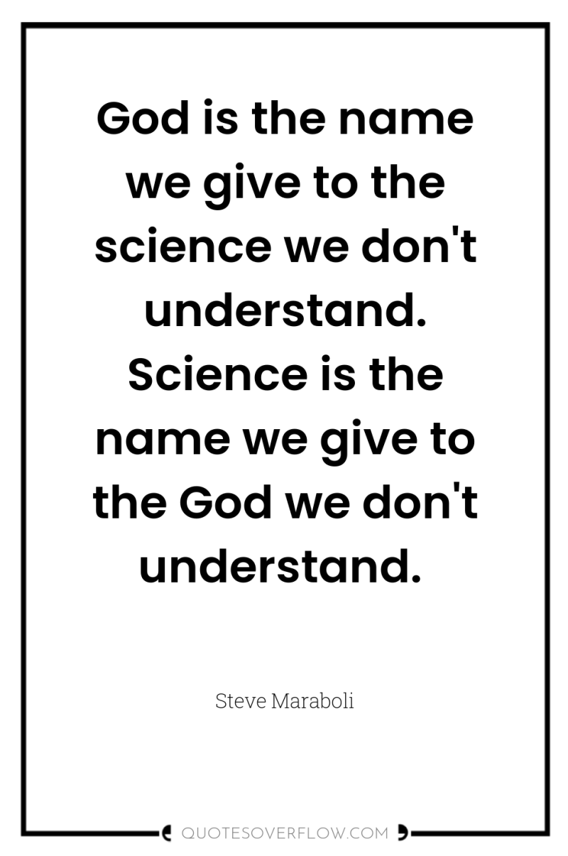 God is the name we give to the science we...