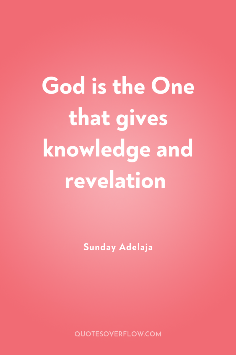 God is the One that gives knowledge and revelation 