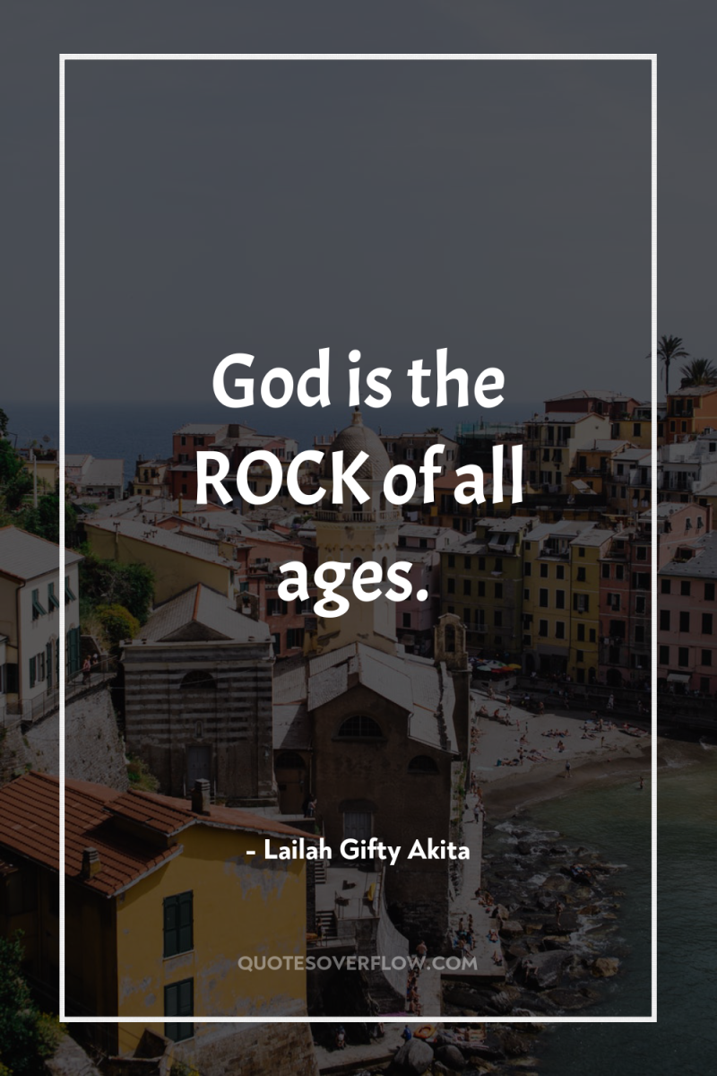 God is the ROCK of all ages. 