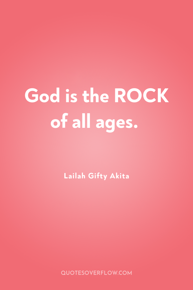 God is the ROCK of all ages. 