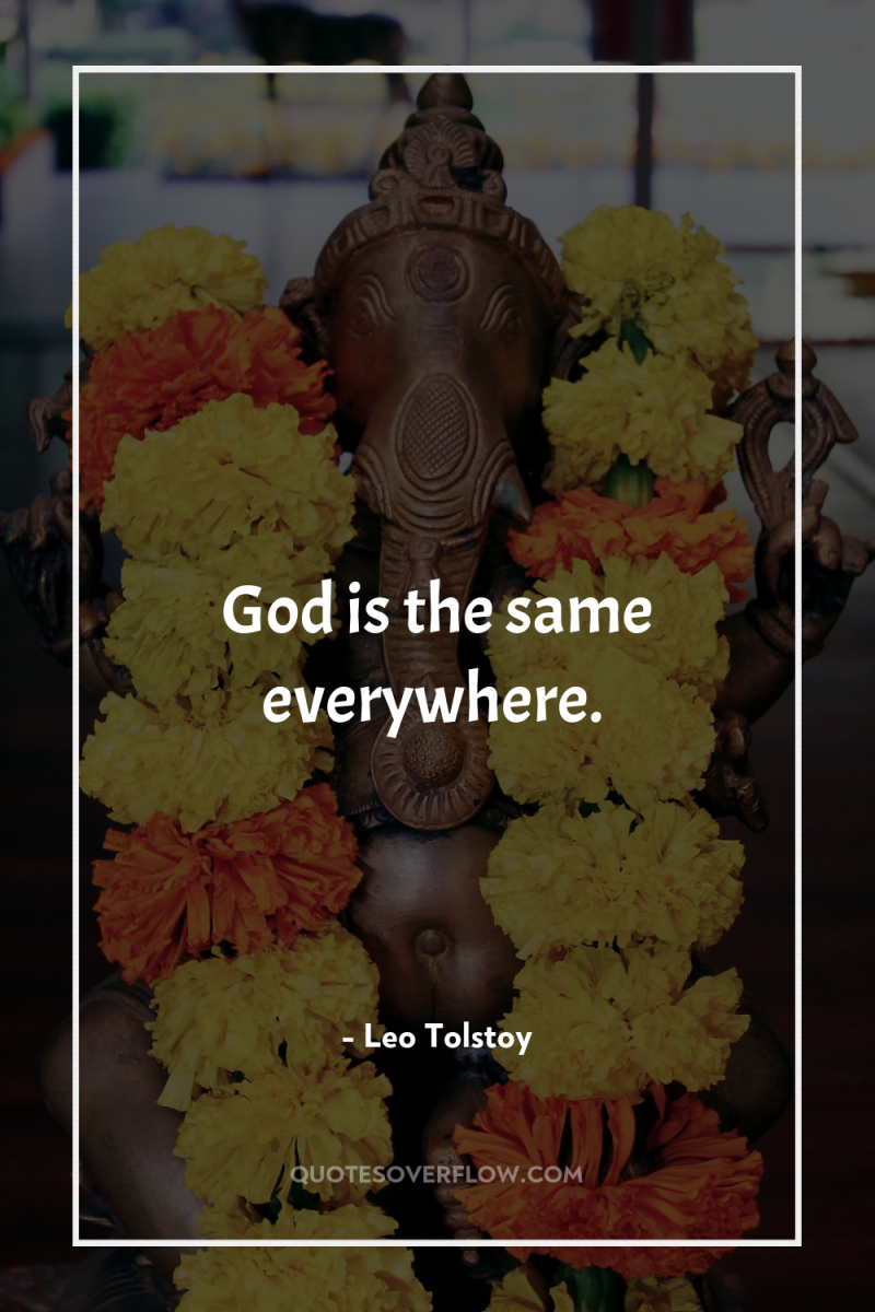 God is the same everywhere. 
