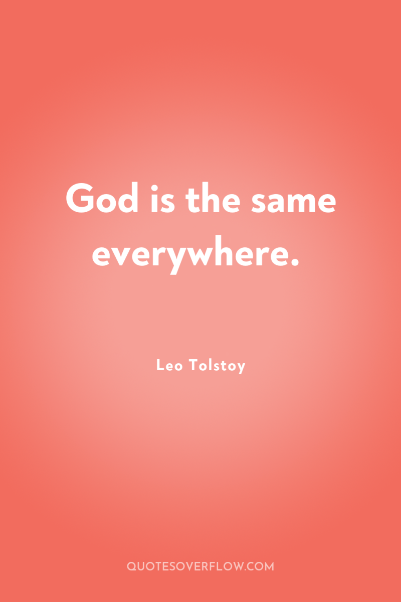 God is the same everywhere. 