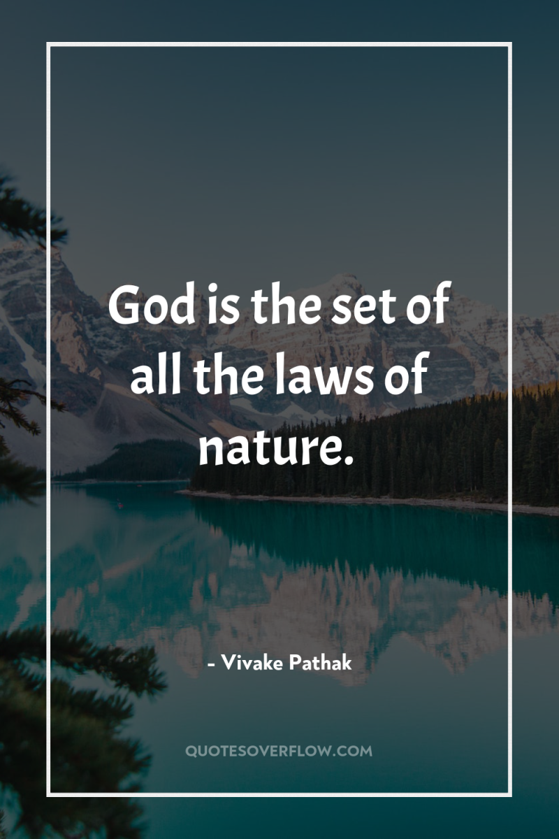 God is the set of all the laws of nature. 