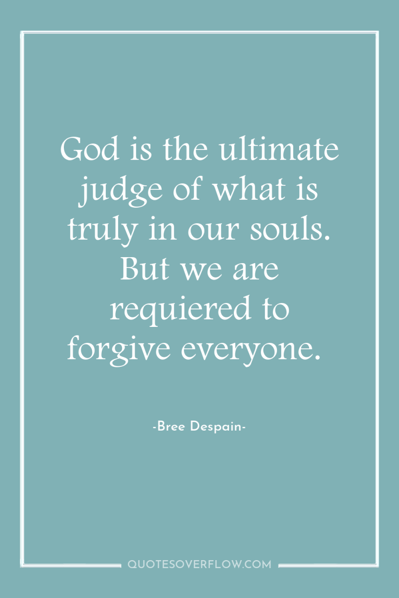 God is the ultimate judge of what is truly in...