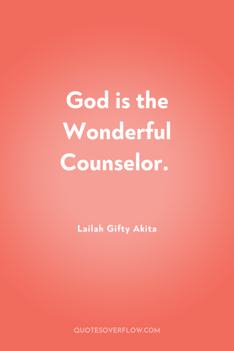 God is the Wonderful Counselor. 
