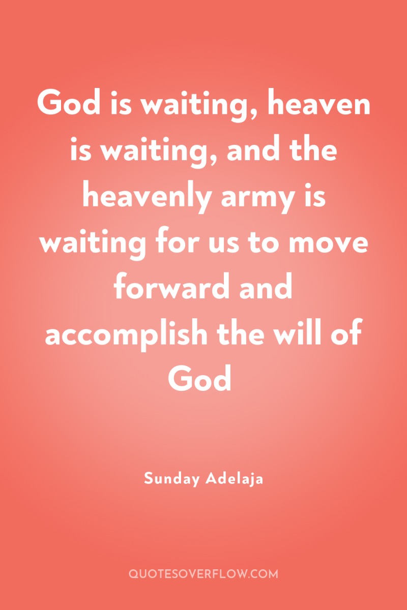 God is waiting, heaven is waiting, and the heavenly army...