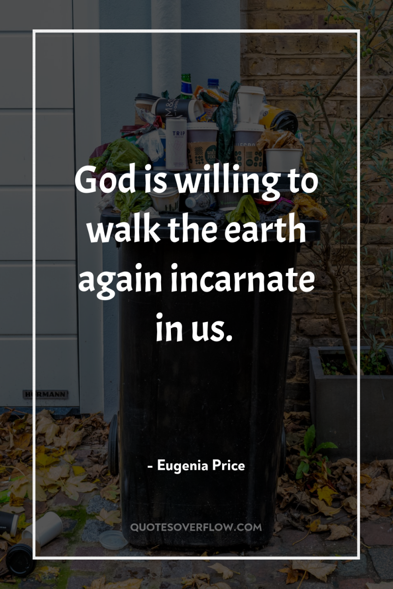 God is willing to walk the earth again incarnate in...