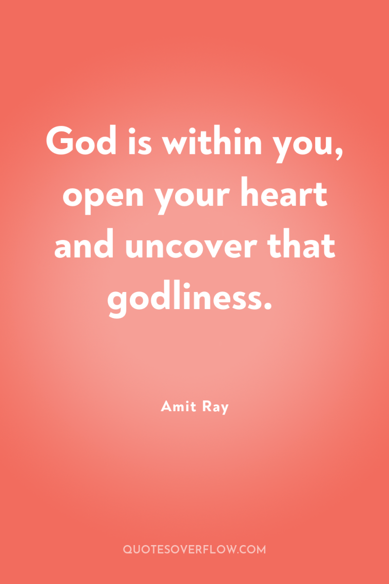 God is within you, open your heart and uncover that...