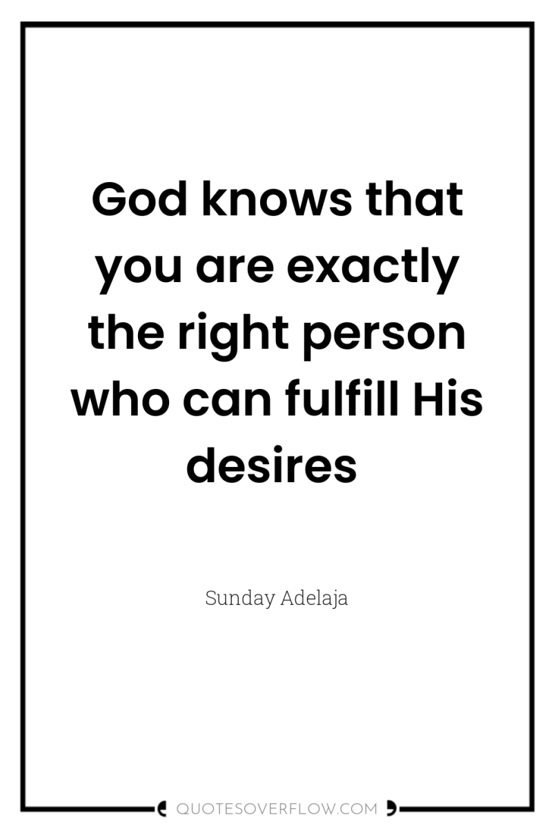 God knows that you are exactly the right person who...