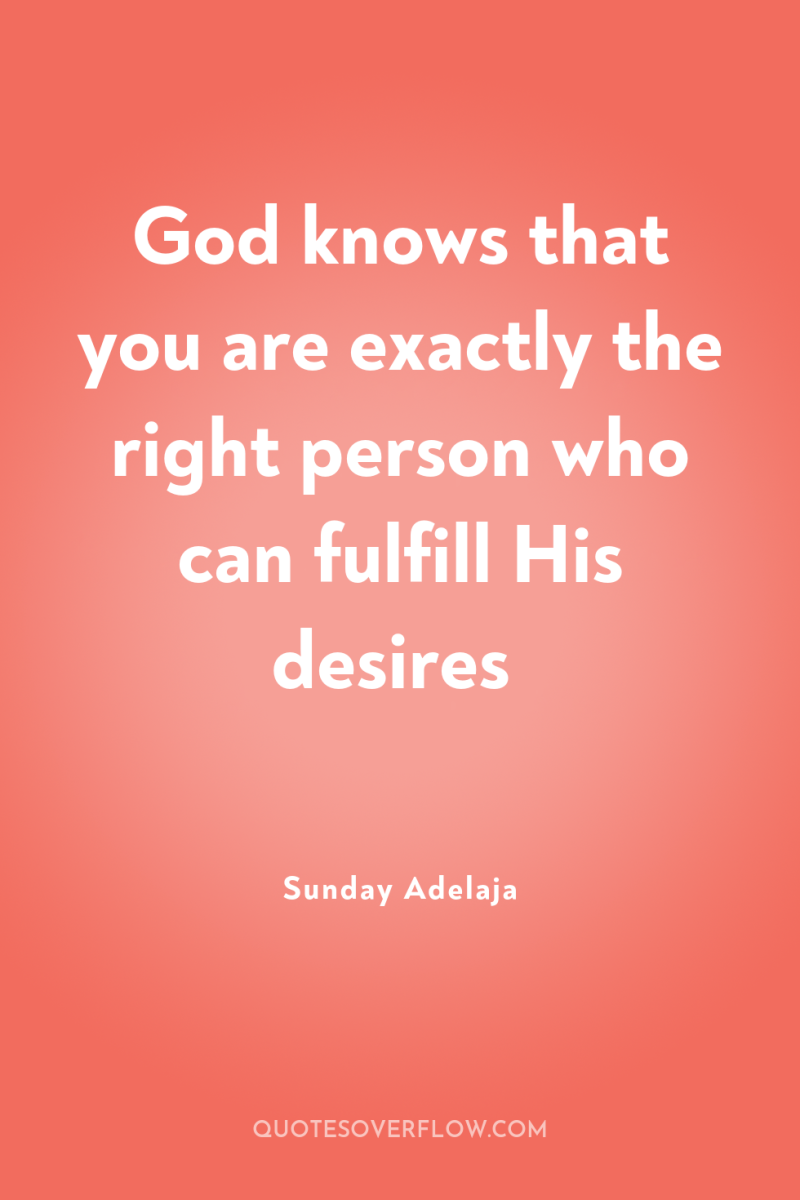 God knows that you are exactly the right person who...
