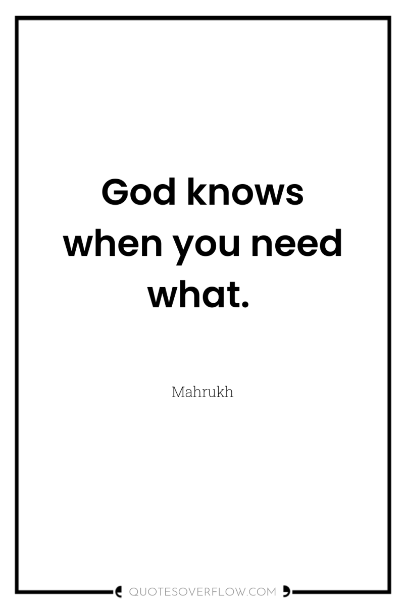 God knows when you need what. 