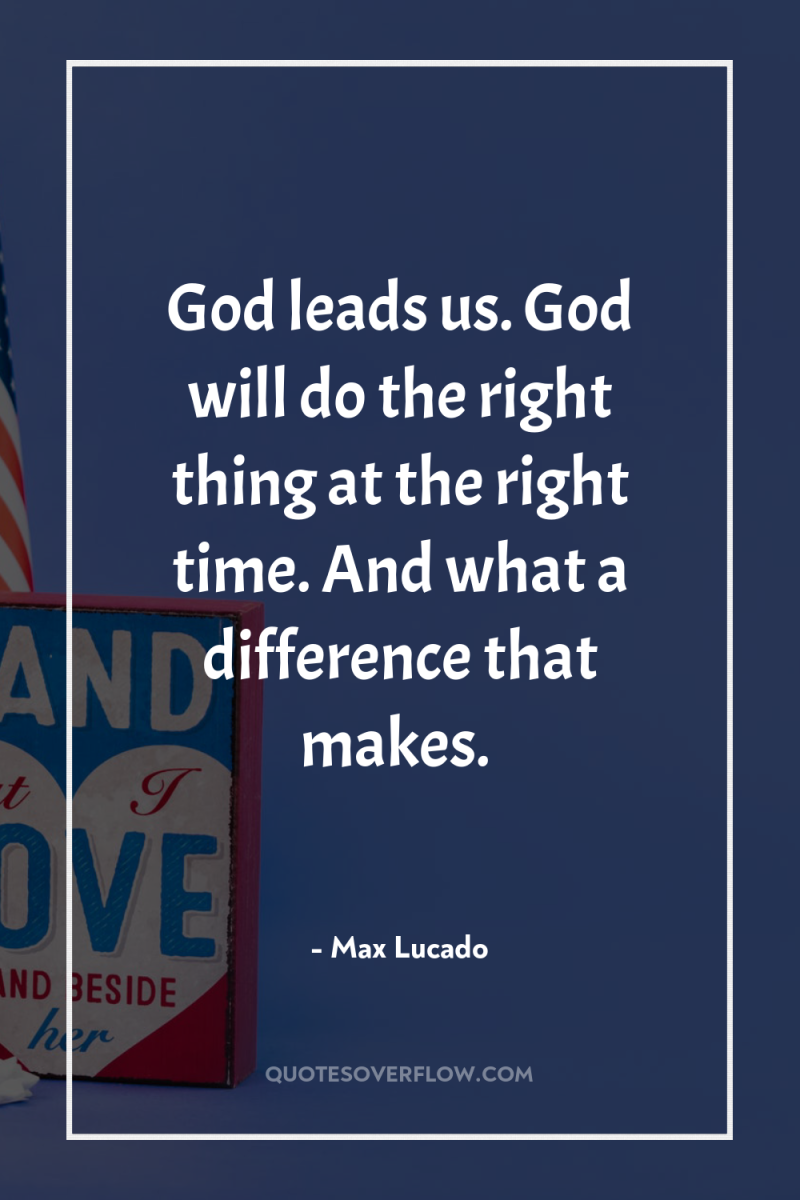 God leads us. God will do the right thing at...