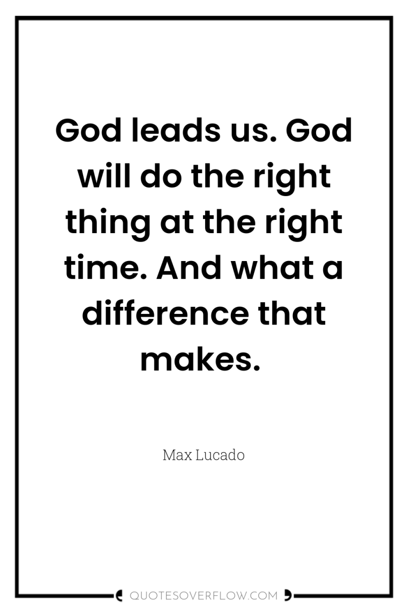 God leads us. God will do the right thing at...