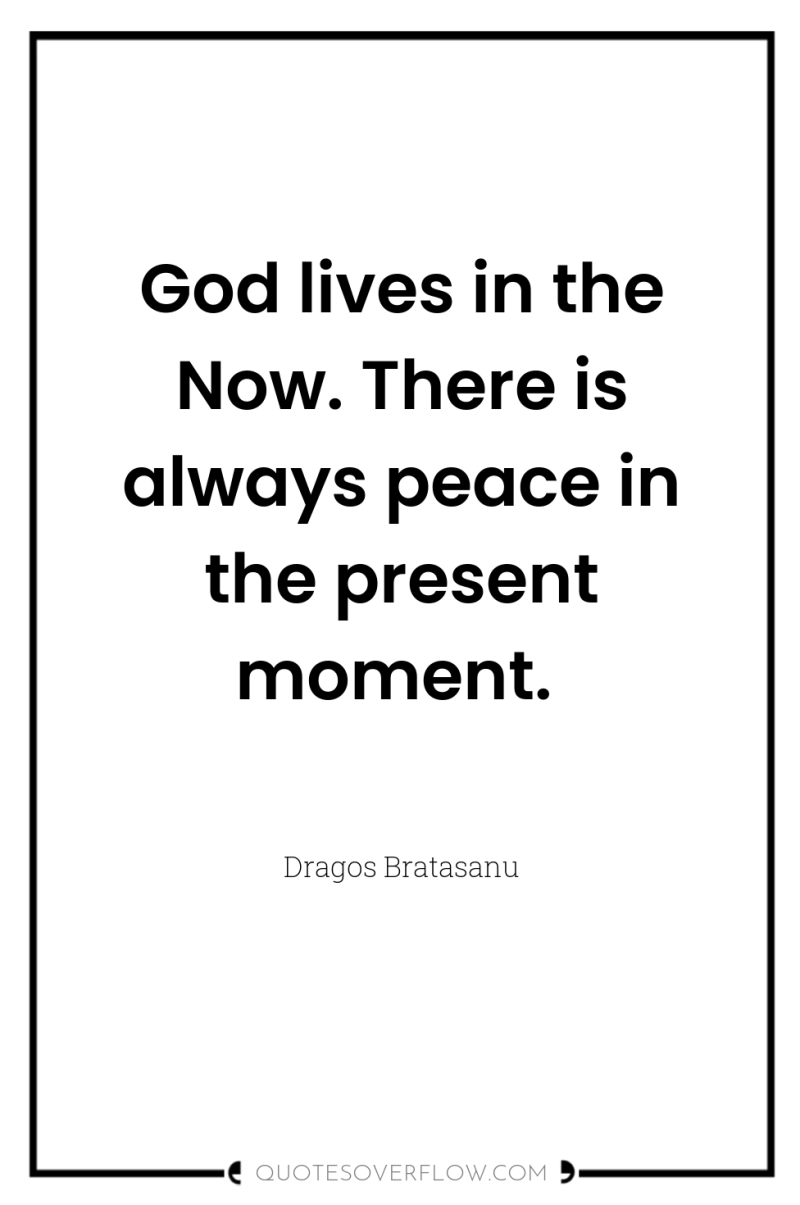 God lives in the Now. There is always peace in...