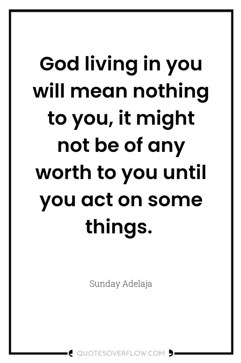 God living in you will mean nothing to you, it...