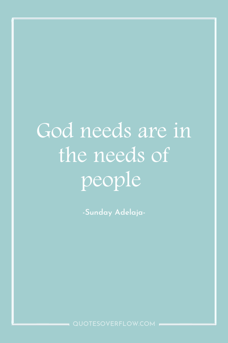 God needs are in the needs of people 
