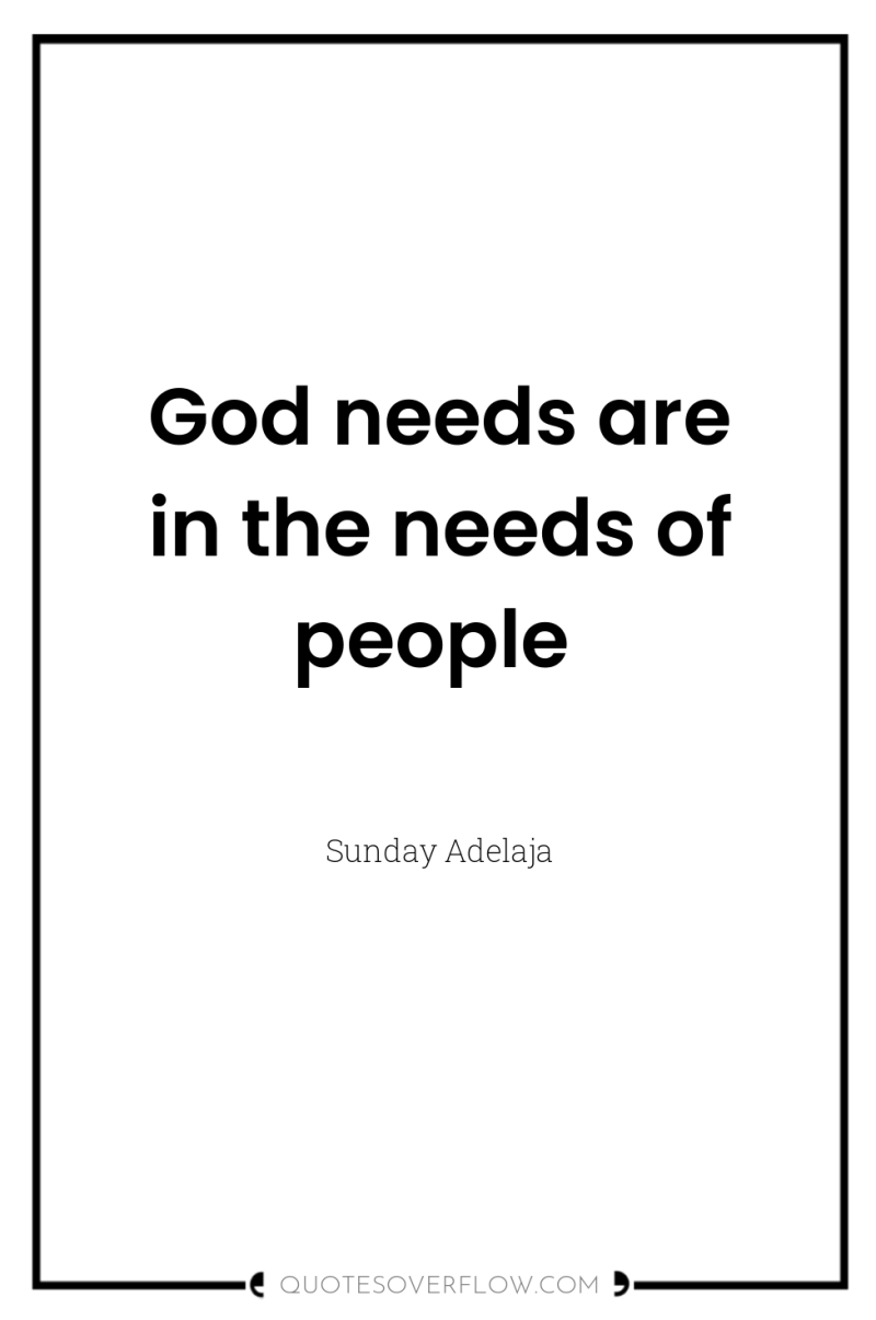 God needs are in the needs of people 