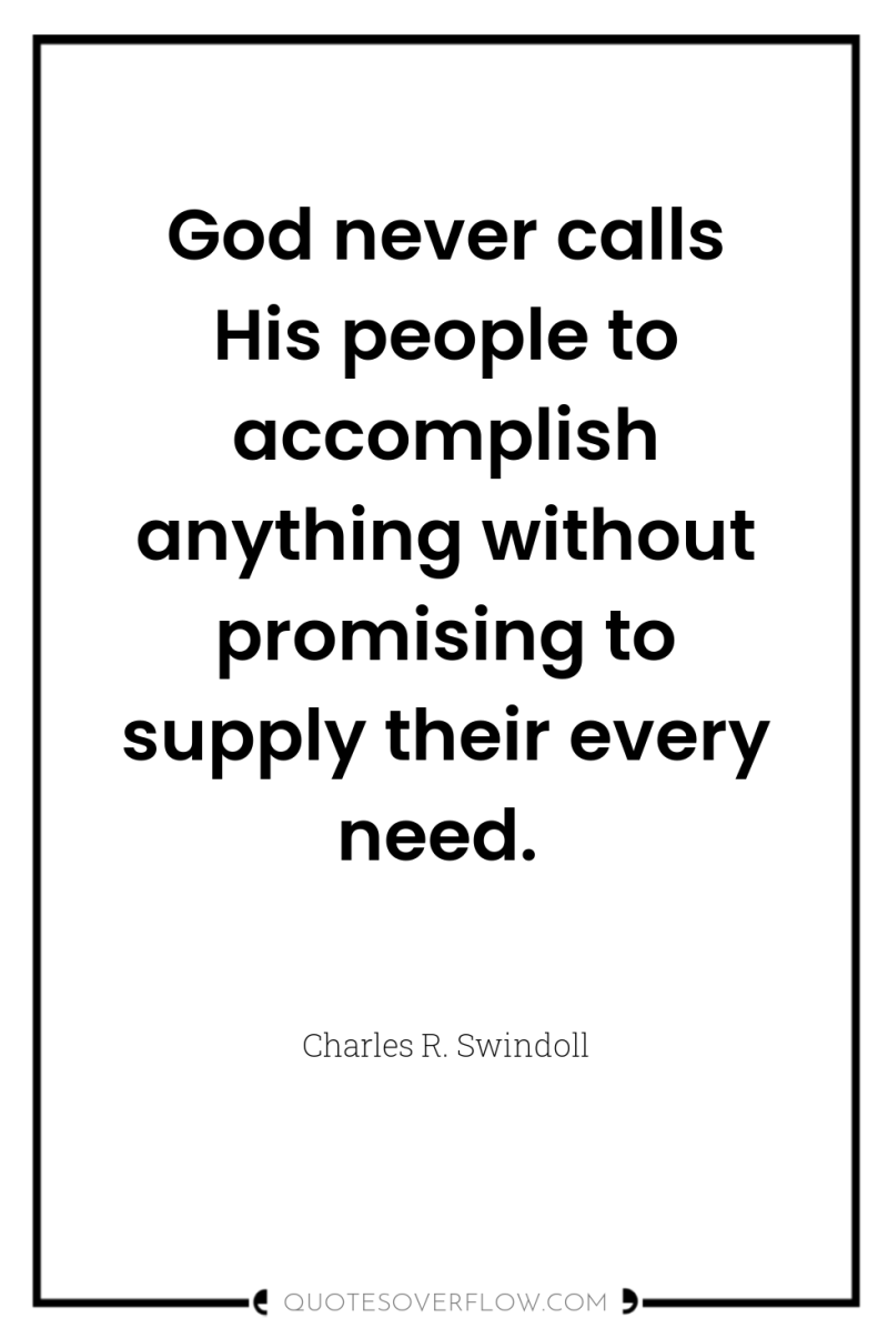 God never calls His people to accomplish anything without promising...