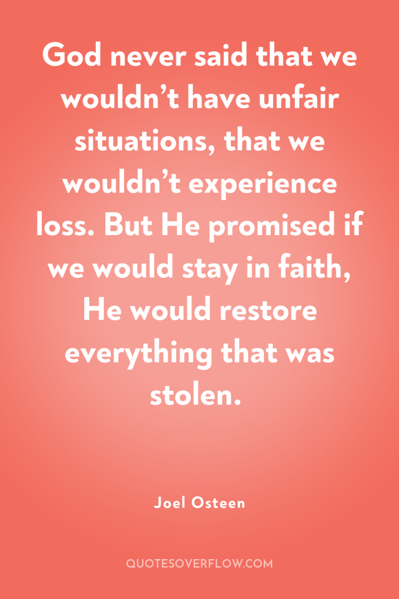 God never said that we wouldn’t have unfair situations, that...