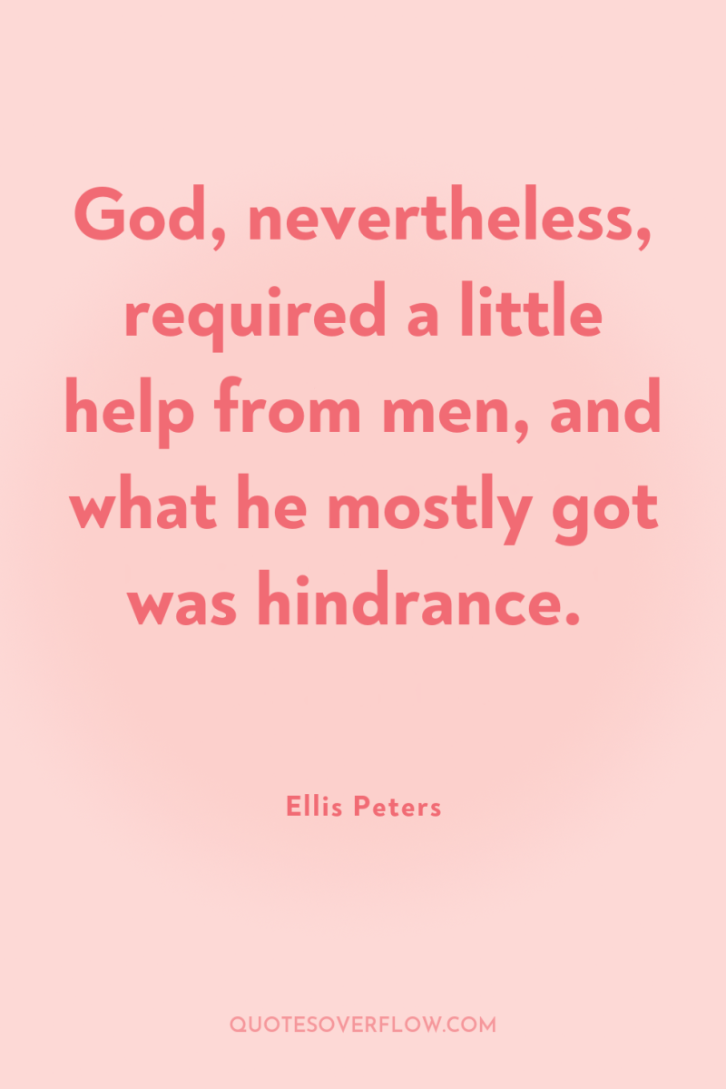 God, nevertheless, required a little help from men, and what...